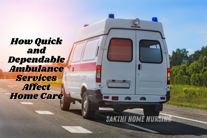 Sakthi Home Nursing Coimbatore’s Fast and Reliable Ambulance Service speed and reliability of emergency transport