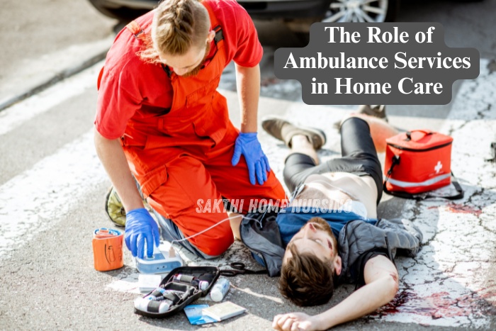Ambulance services in providing fast and life-saving support for home care and emergency situations in Sakthi Home Nursing