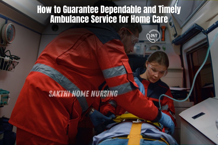 Sakthi Home Nursing in Coimbatore offers 24 hours dependable and timely ambulance services for home care emergencies